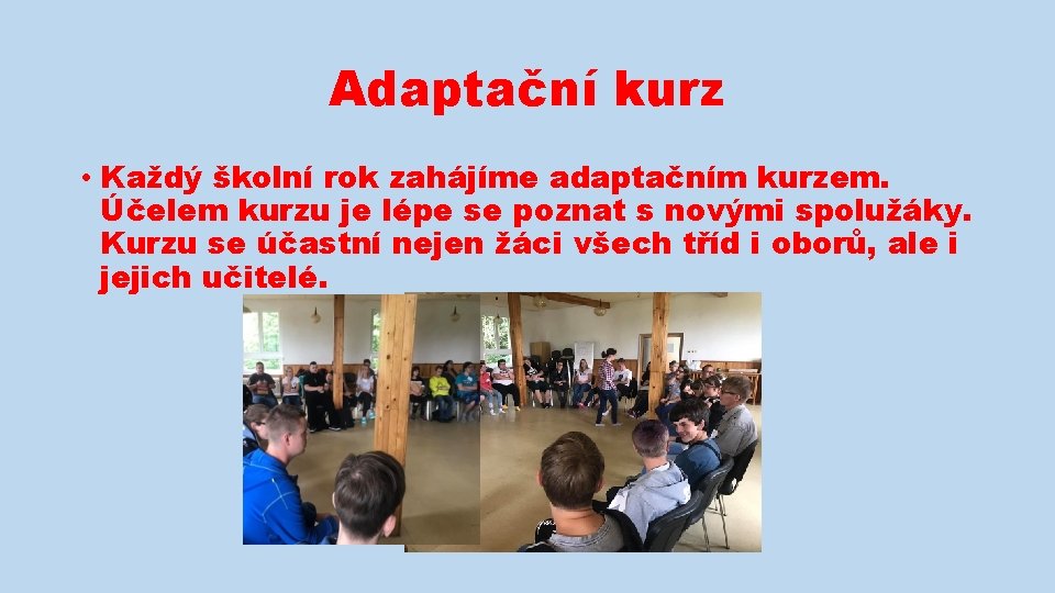 Adaptační kurz • Každý školní rok zahájíme adaptačním kurzem. Účelem kurzu je lépe se