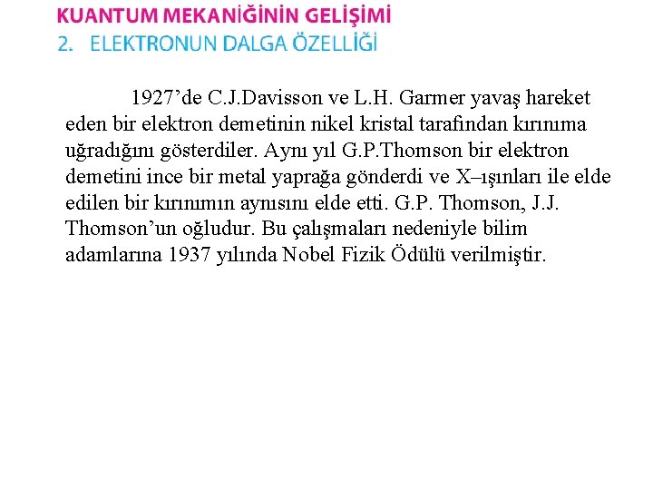 1927’de C. J. Davisson ve L. H. Garmer yavaş hareket eden bir elektron demetinin