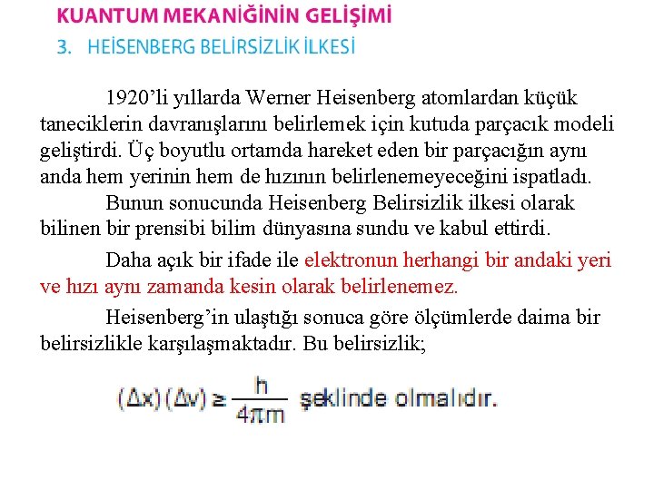 1920’li yıllarda Werner Heisenberg atomlardan küçük taneciklerin davranışlarını belirlemek için kutuda parçacık modeli geliştirdi.