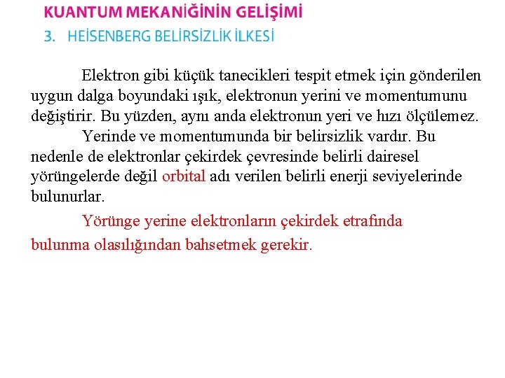 Elektron gibi küçük tanecikleri tespit etmek için gönderilen uygun dalga boyundaki ışık, elektronun yerini