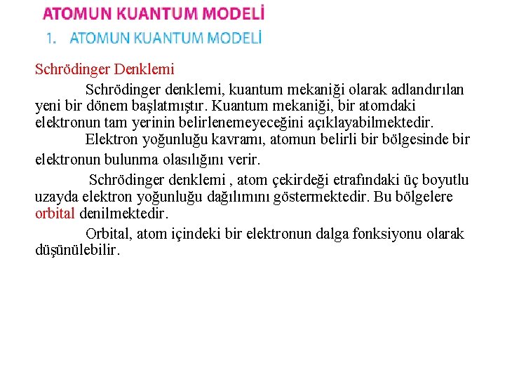 Schrödinger Denklemi Schrödinger denklemi, kuantum mekaniği olarak adlandırılan yeni bir dönem başlatmıştır. Kuantum mekaniği,