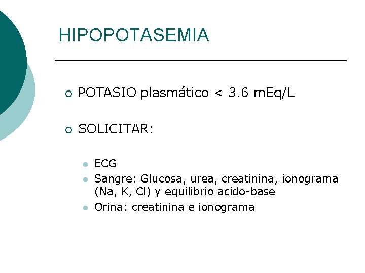 HIPOPOTASEMIA ¡ POTASIO plasmático < 3. 6 m. Eq/L ¡ SOLICITAR: l l l