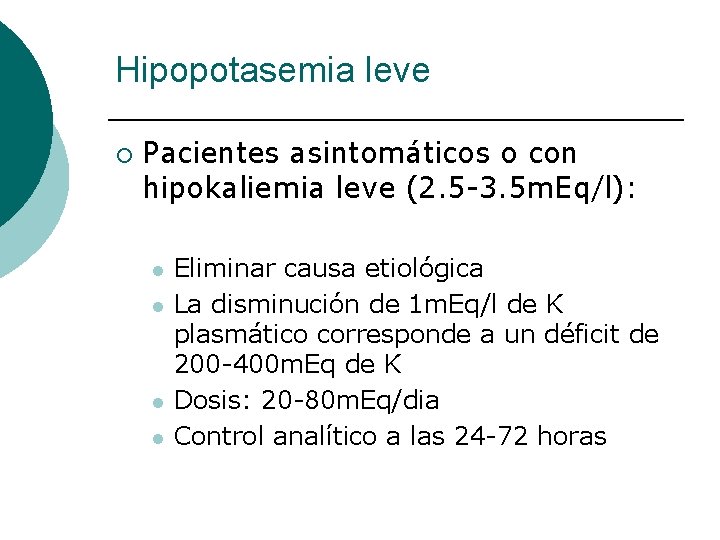 Hipopotasemia leve ¡ Pacientes asintomáticos o con hipokaliemia leve (2. 5 -3. 5 m.