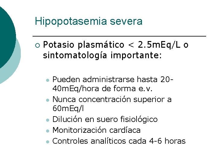 Hipopotasemia severa ¡ Potasio plasmático < 2. 5 m. Eq/L o sintomatología importante: l
