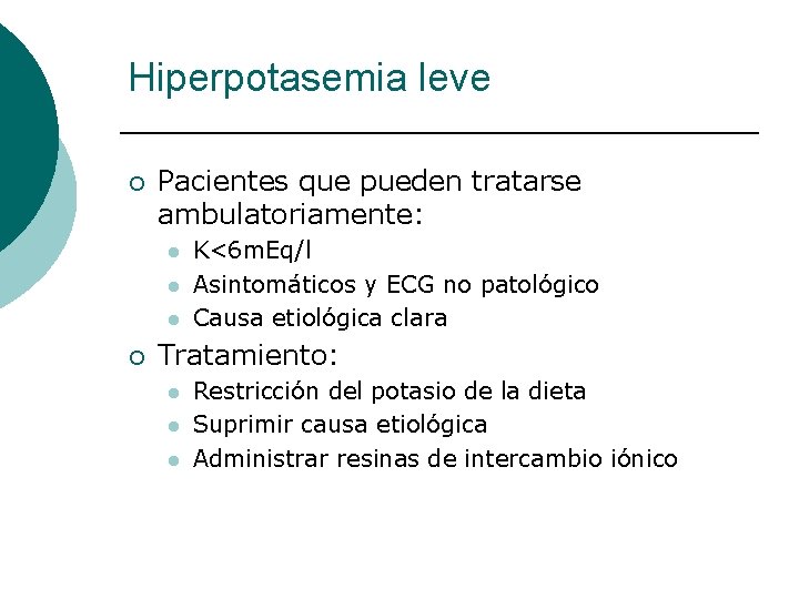 Hiperpotasemia leve ¡ Pacientes que pueden tratarse ambulatoriamente: l l l ¡ K<6 m.