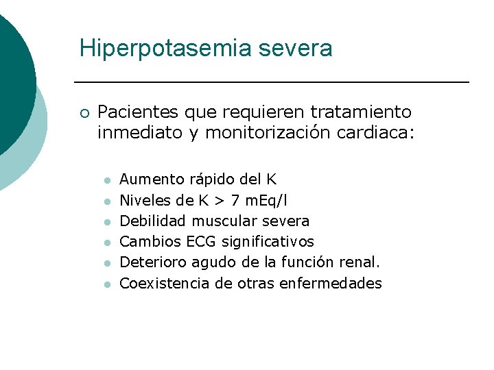 Hiperpotasemia severa ¡ Pacientes que requieren tratamiento inmediato y monitorización cardiaca: l l l