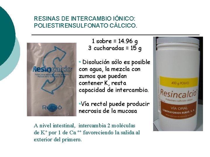 RESINAS DE INTERCAMBIO IÓNICO: POLIESTIRENSULFONATO CÁLCICO. 1 sobre = 14. 96 g 3 cucharadas