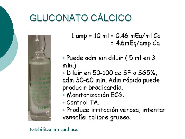 GLUCONATO CÁLCICO 1 amp = 10 ml = 0. 46 m. Eq/ml Ca =