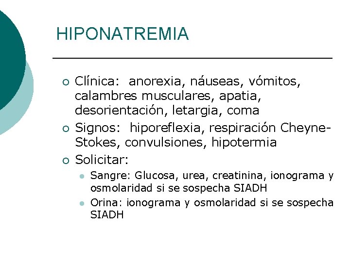 HIPONATREMIA ¡ ¡ ¡ Clínica: anorexia, náuseas, vómitos, calambres musculares, apatia, desorientación, letargia, coma