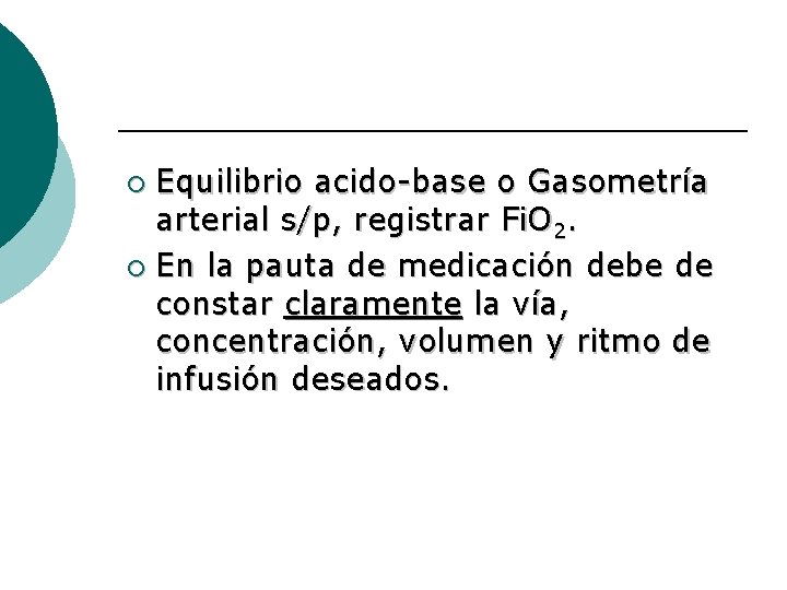 Equilibrio acido-base o Gasometría arterial s/p, registrar Fi. O 2. ¡ En la pauta