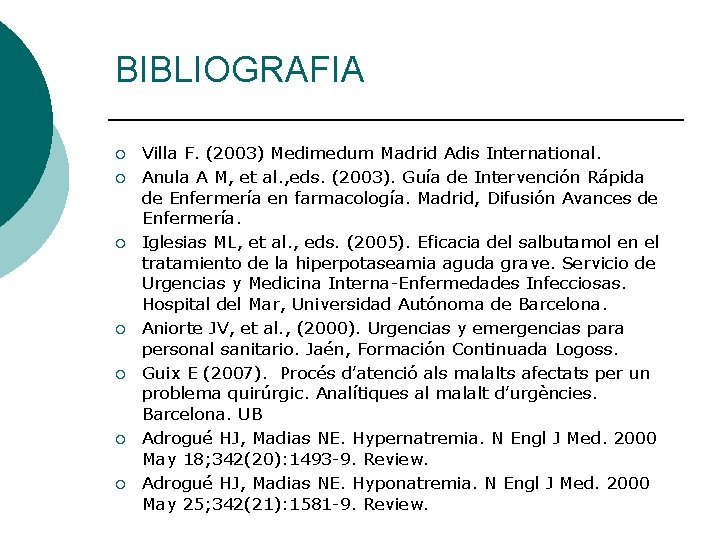 BIBLIOGRAFIA ¡ ¡ ¡ ¡ Villa F. (2003) Medimedum Madrid Adis International. Anula A