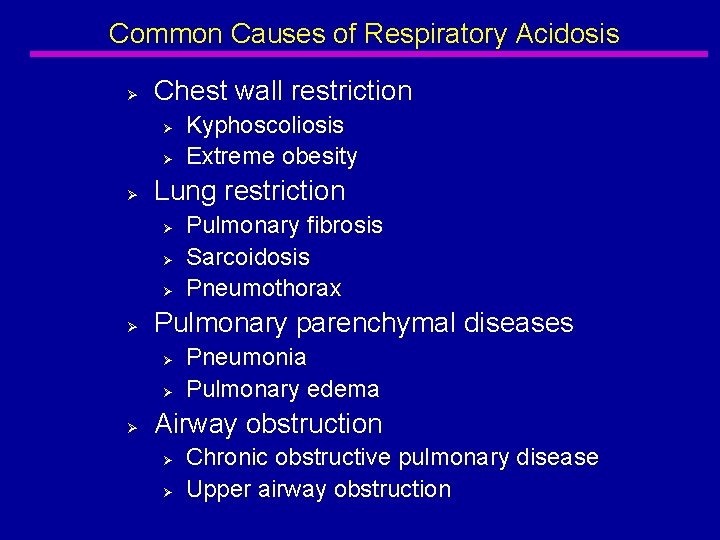 Common Causes of Respiratory Acidosis Ø Chest wall restriction Ø Ø Ø Lung restriction