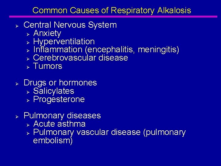 Common Causes of Respiratory Alkalosis Ø Ø Ø Central Nervous System Ø Anxiety Ø