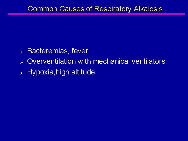 Common Causes of Respiratory Alkalosis Ø Ø Ø Bacteremias, fever Overventilation with mechanical ventilators