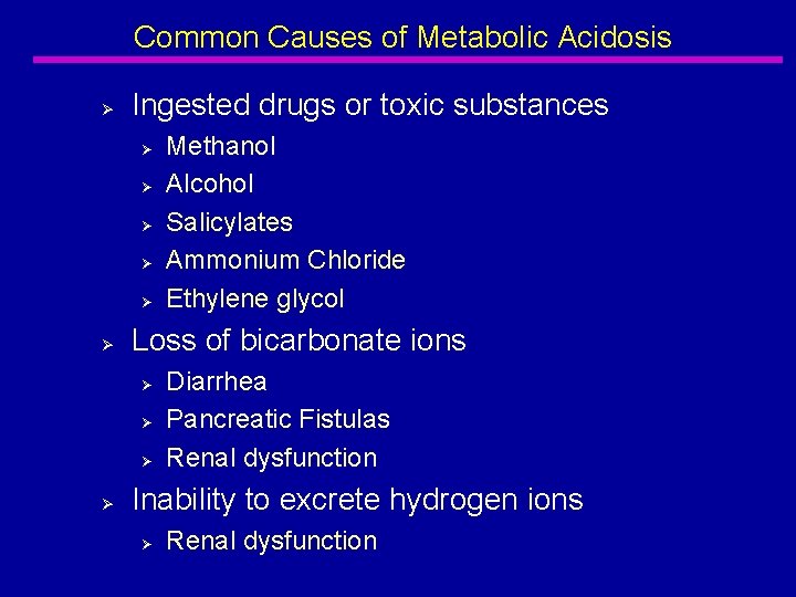 Common Causes of Metabolic Acidosis Ø Ingested drugs or toxic substances Ø Ø Ø