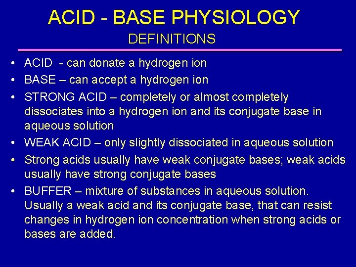 ACID - BASE PHYSIOLOGY DEFINITIONS • ACID - can donate a hydrogen ion •