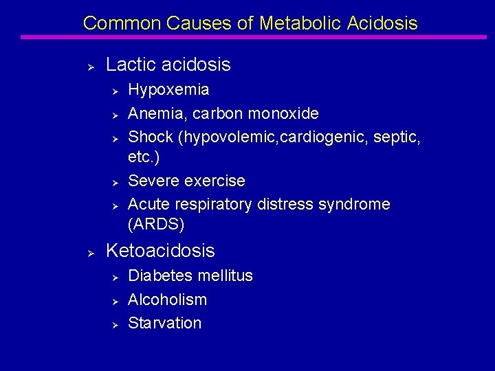 Common Causes of Metabolic Acidosis Ø Lactic acidosis Ø Ø Ø Hypoxemia Anemia, carbon