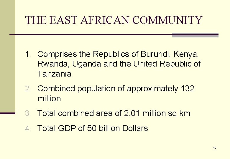 THE EAST AFRICAN COMMUNITY 1. Comprises the Republics of Burundi, Kenya, Rwanda, Uganda and