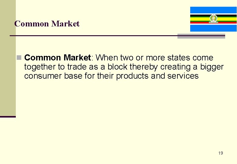 Common Market n Common Market: When two or more states come together to trade