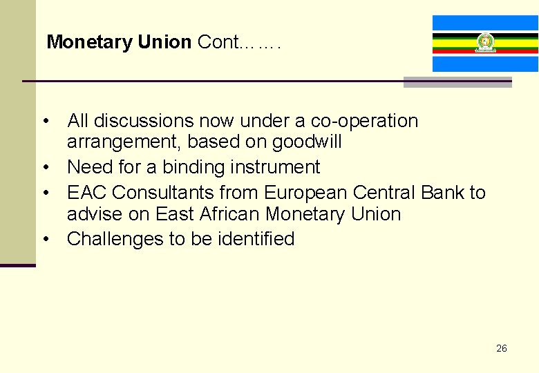 Monetary Union Cont……. • All discussions now under a co-operation arrangement, based on goodwill