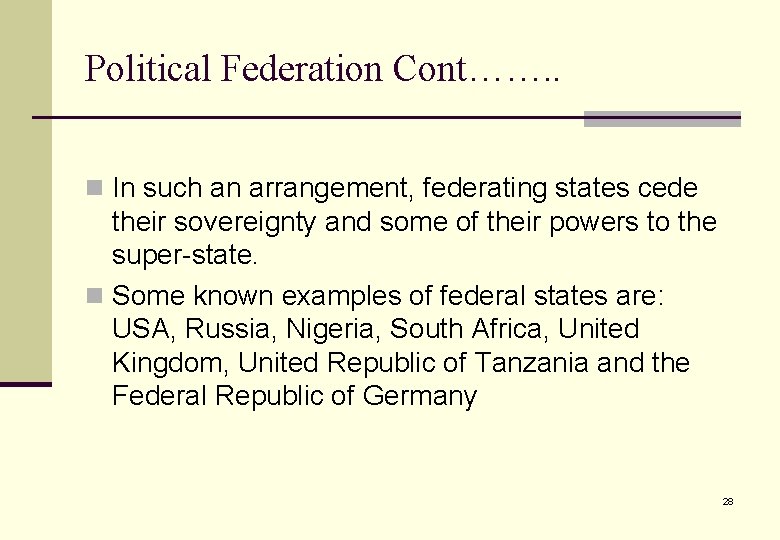 Political Federation Cont……. . n In such an arrangement, federating states cede their sovereignty