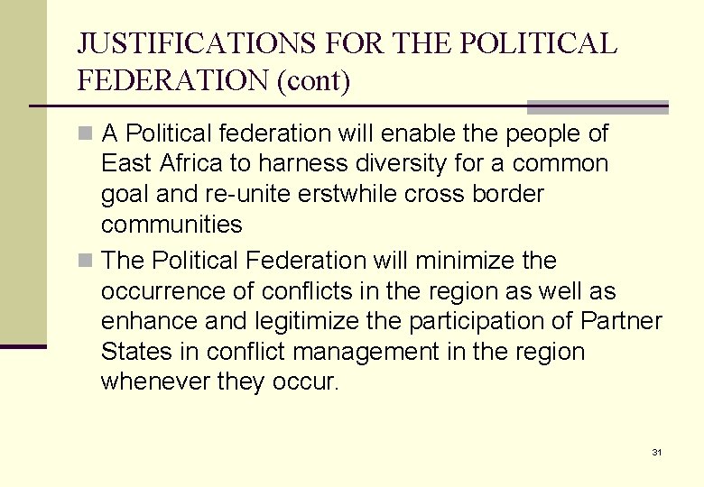 JUSTIFICATIONS FOR THE POLITICAL FEDERATION (cont) n A Political federation will enable the people