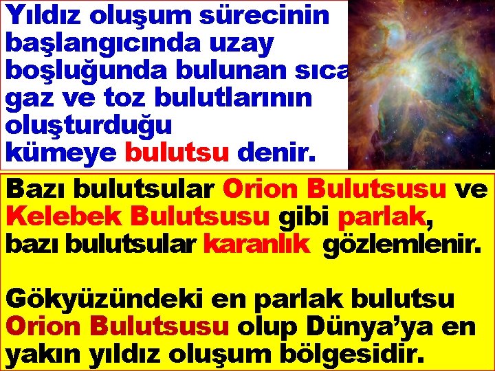 Yıldız oluşum sürecinin başlangıcında uzay boşluğunda bulunan sıcak gaz ve toz bulutlarının oluşturduğu kümeye