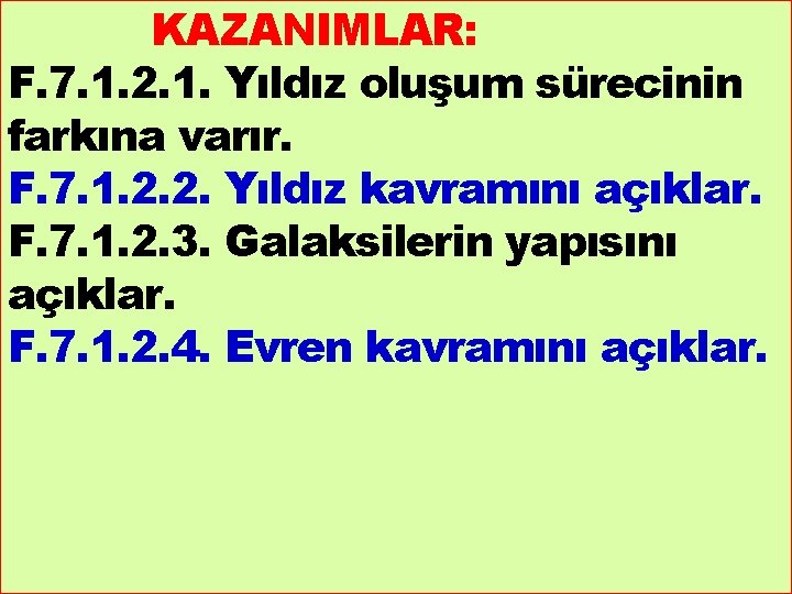 KAZANIMLAR: F. 7. 1. 2. 1. Yıldız oluşum sürecinin farkına varır. F. 7. 1.