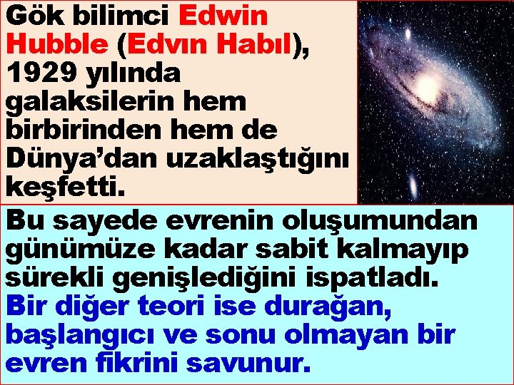 Gök bilimci Edwin Hubble (Edvın Habıl), 1929 yılında galaksilerin hem birbirinden hem de Dünya’dan