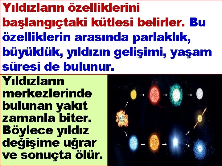 Yıldızların özelliklerini başlangıçtaki kütlesi belirler. Bu özelliklerin arasında parlaklık, büyüklük, yıldızın gelişimi, yaşam süresi