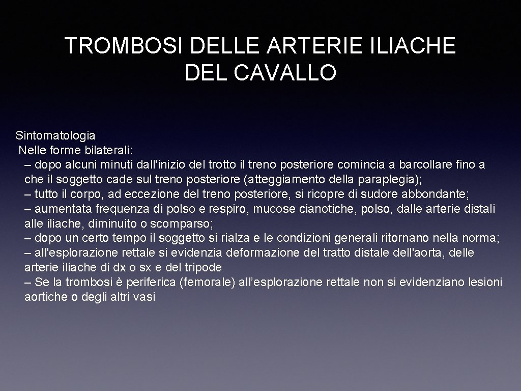 TROMBOSI DELLE ARTERIE ILIACHE DEL CAVALLO Sintomatologia Nelle forme bilaterali: – dopo alcuni minuti