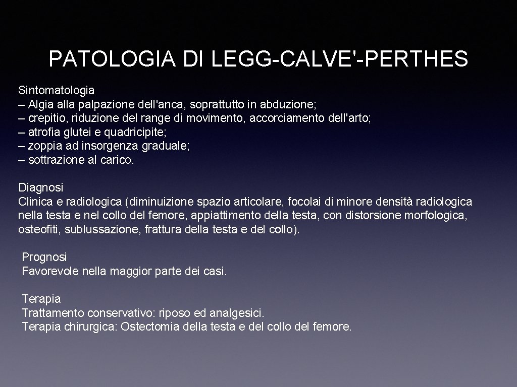 PATOLOGIA DI LEGG-CALVE'-PERTHES Sintomatologia – Algia alla palpazione dell'anca, soprattutto in abduzione; – crepitio,