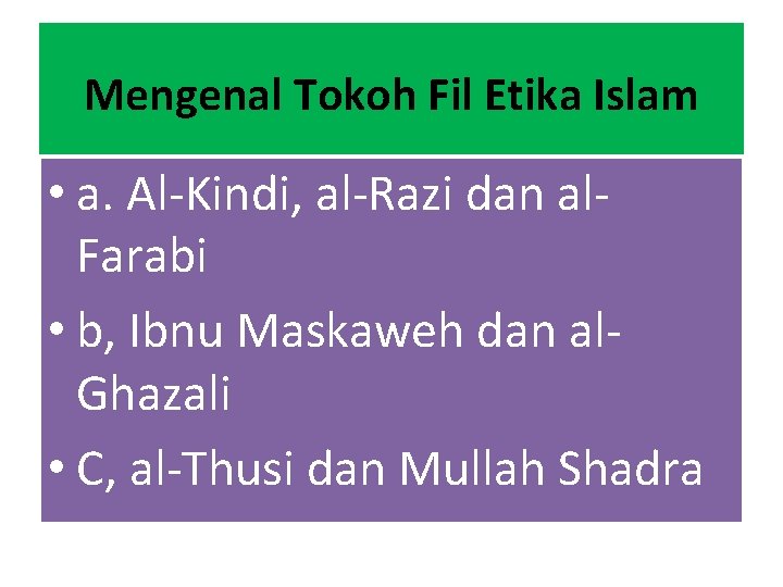 Mengenal Tokoh Fil Etika Islam • a. Al-Kindi, al-Razi dan al. Farabi • b,
