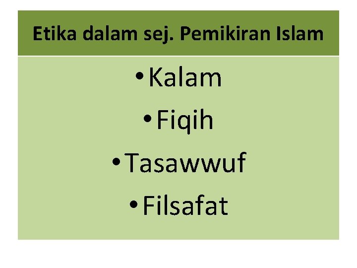 Etika dalam sej. Pemikiran Islam • Kalam • Fiqih • Tasawwuf • Filsafat 