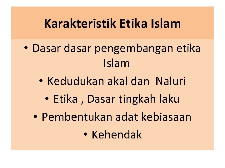 Karakteristik Etika Islam • Dasar dasar pengembangan etika Islam • Kedudukan akal dan Naluri