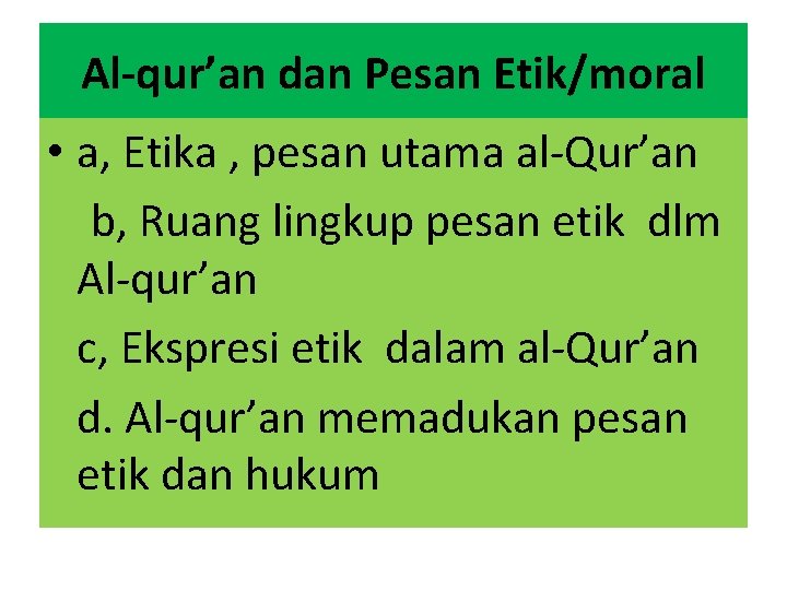 Al-qur’an dan Pesan Etik/moral • a, Etika , pesan utama al-Qur’an b, Ruang lingkup