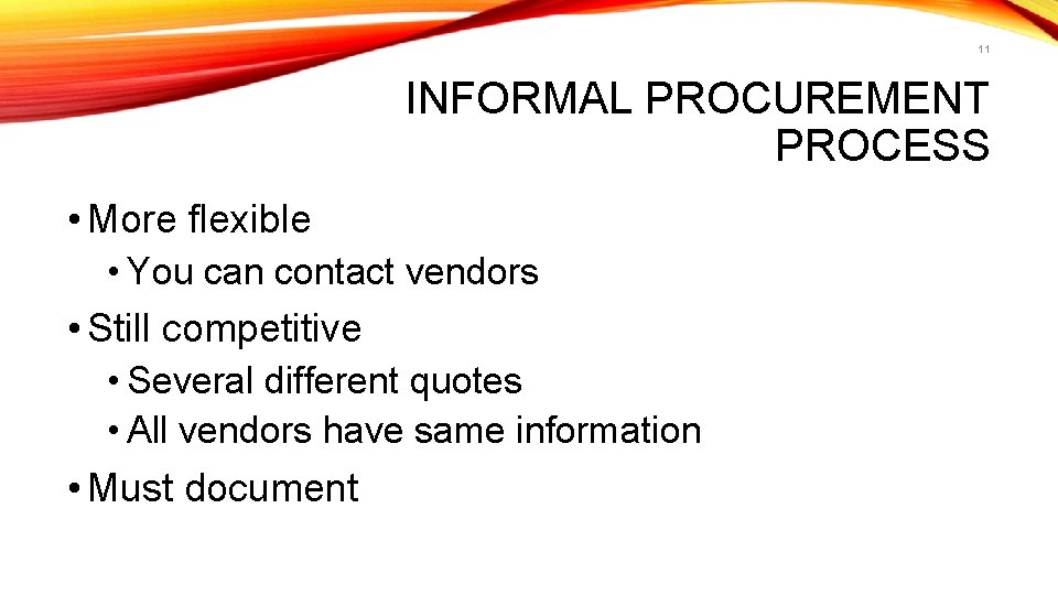 11 INFORMAL PROCUREMENT PROCESS • More flexible • You can contact vendors • Still