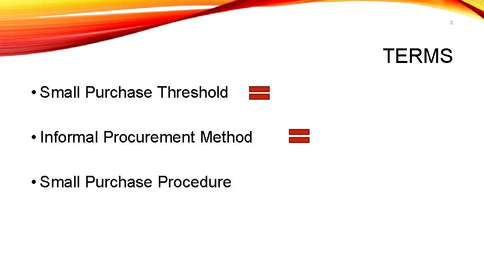 2 TERMS • Small Purchase Threshold • Informal Procurement Method • Small Purchase Procedure