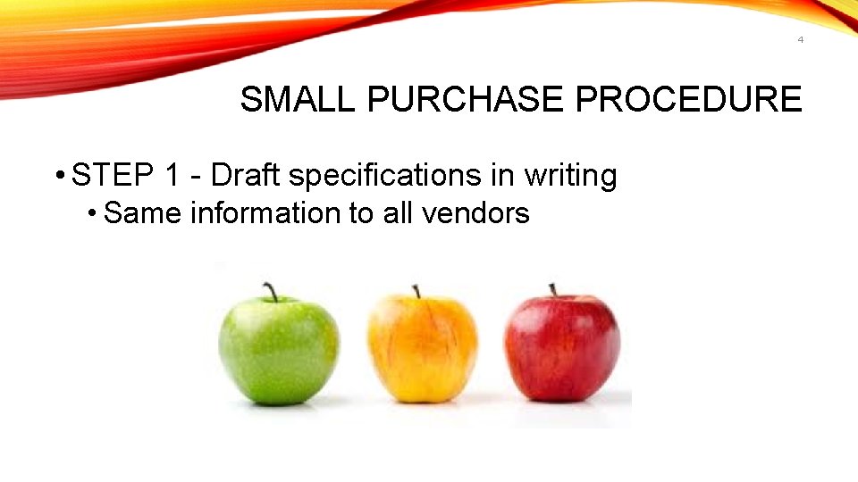 4 SMALL PURCHASE PROCEDURE • STEP 1 - Draft specifications in writing • Same