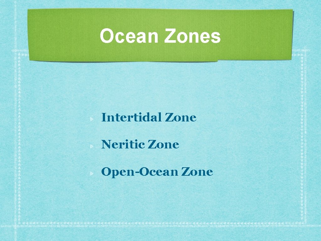 Ocean Zones Intertidal Zone Neritic Zone Open-Ocean Zone 