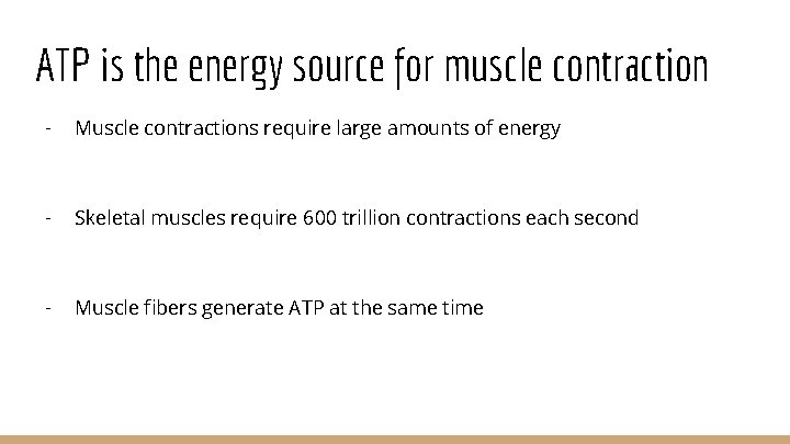 ATP is the energy source for muscle contraction - Muscle contractions require large amounts