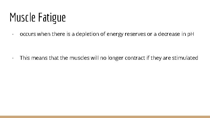 Muscle Fatigue - occurs when there is a depletion of energy reserves or a