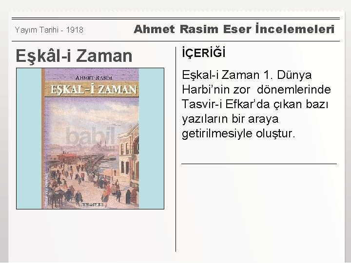 Yayım Tarihi - 1918 Eşkâl-i Zaman Ahmet Rasim Eser İncelemeleri İÇERİĞİ Eşkal-i Zaman 1.
