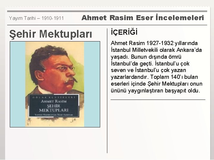 Yayım Tarihi – 1910 -1911 Ahmet Rasim Eser İncelemeleri Şehir Mektupları İÇERİĞİ Ahmet Rasim