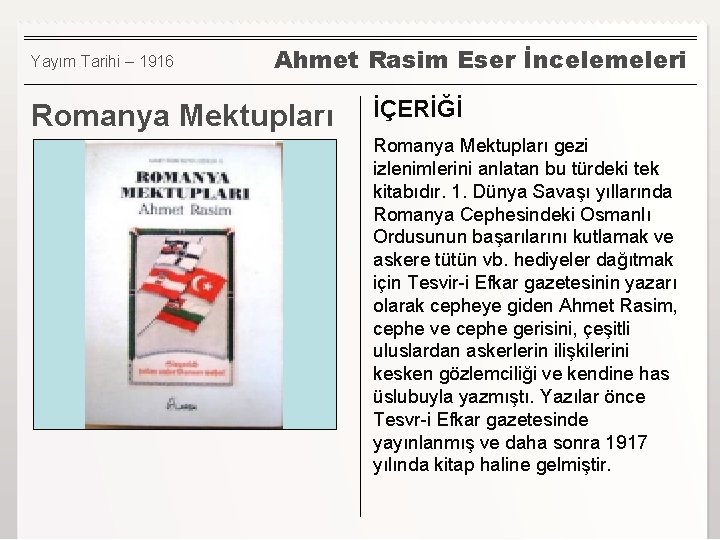 Yayım Tarihi – 1916 Ahmet Rasim Eser İncelemeleri Romanya Mektupları İÇERİĞİ Romanya Mektupları gezi