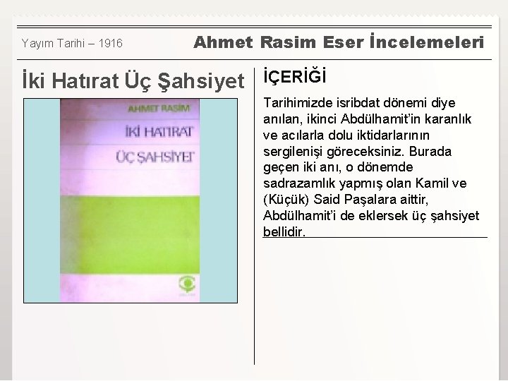 Yayım Tarihi – 1916 Ahmet Rasim Eser İncelemeleri İki Hatırat Üç Şahsiyet İÇERİĞİ Tarihimizde