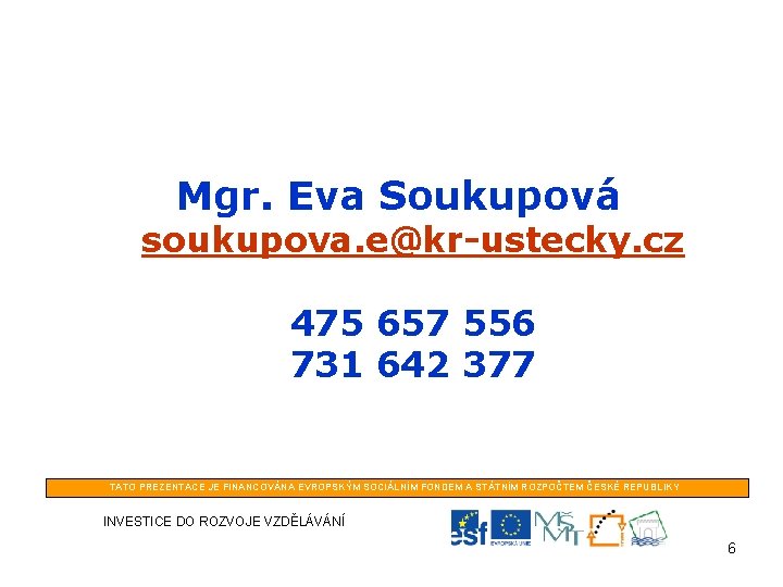 Mgr. Eva Soukupová soukupova. e@kr-ustecky. cz 475 657 556 731 642 377 TATO PREZENTACE