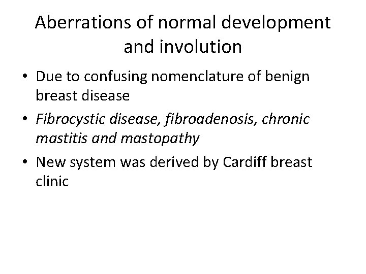 Aberrations of normal development and involution • Due to confusing nomenclature of benign breast