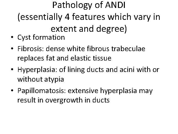 Pathology of ANDI (essentially 4 features which vary in extent and degree) • Cyst