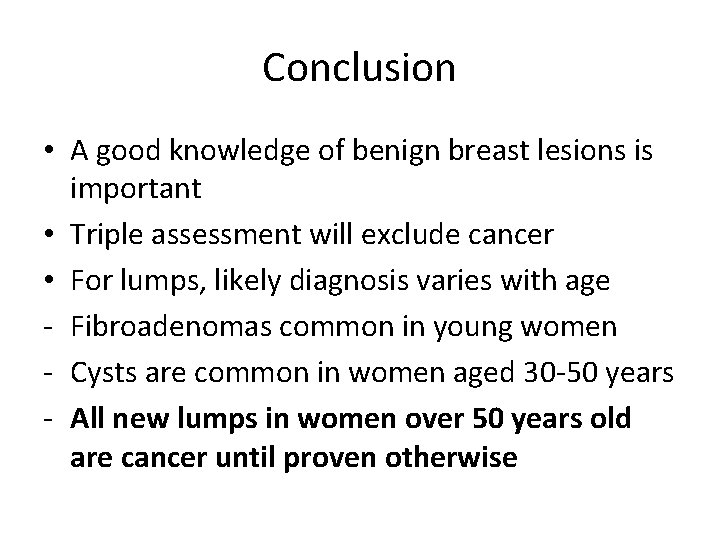Conclusion • A good knowledge of benign breast lesions is important • Triple assessment